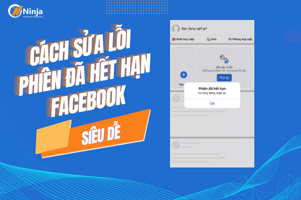 Cách sửa lỗi phiên đã hết hạn facebook Cực dễ dàng